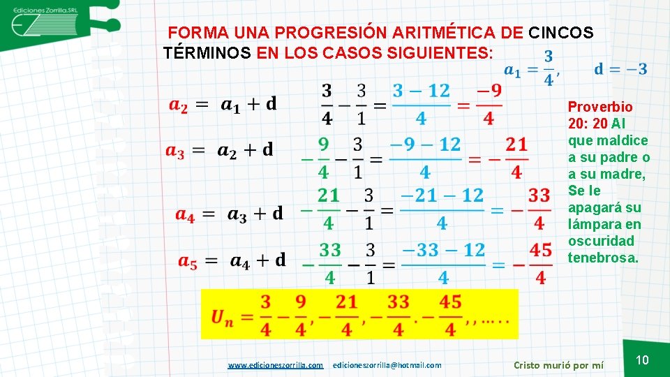  FORMA UNA PROGRESIÓN ARITMÉTICA DE CINCOS TÉRMINOS EN LOS CASOS SIGUIENTES: Proverbio 20: