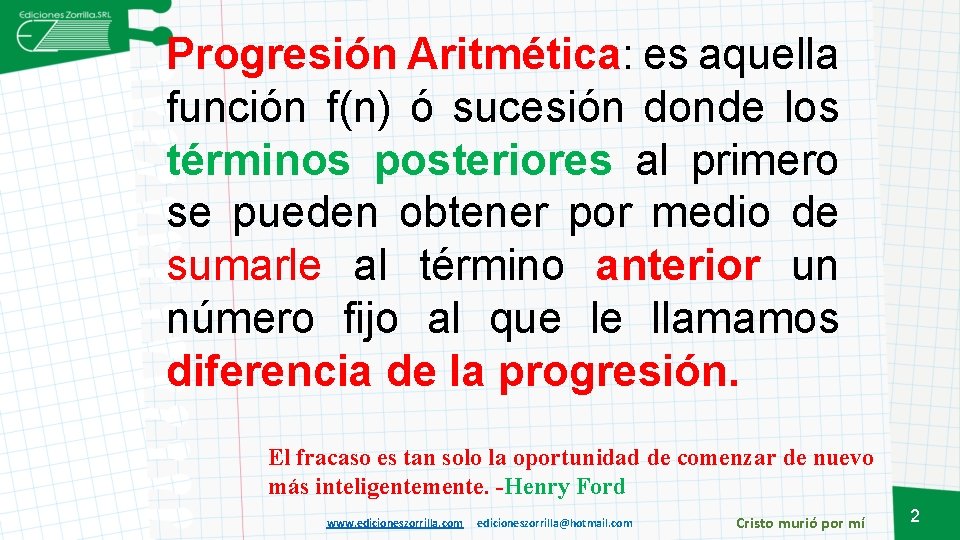 Progresión Aritmética: es aquella función f(n) ó sucesión donde los términos posteriores al primero