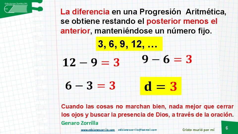 La diferencia en una Progresión Aritmética, se obtiene restando el posterior menos el anterior,