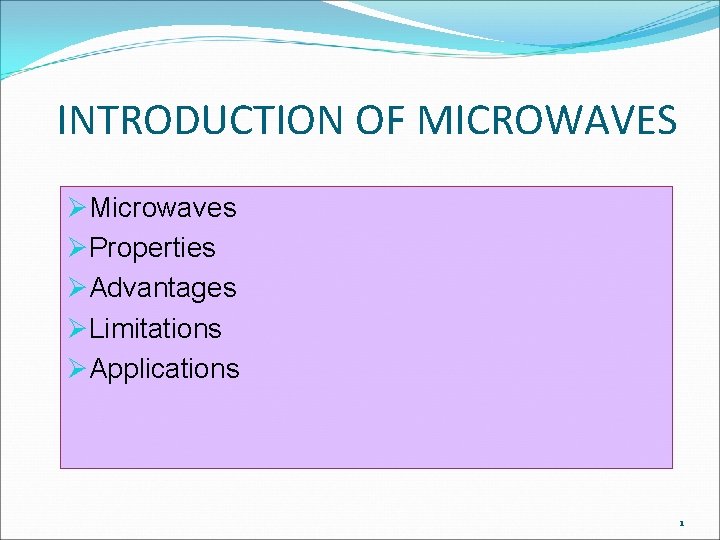 INTRODUCTION OF MICROWAVES ØMicrowaves ØProperties ØAdvantages ØLimitations ØApplications 1 