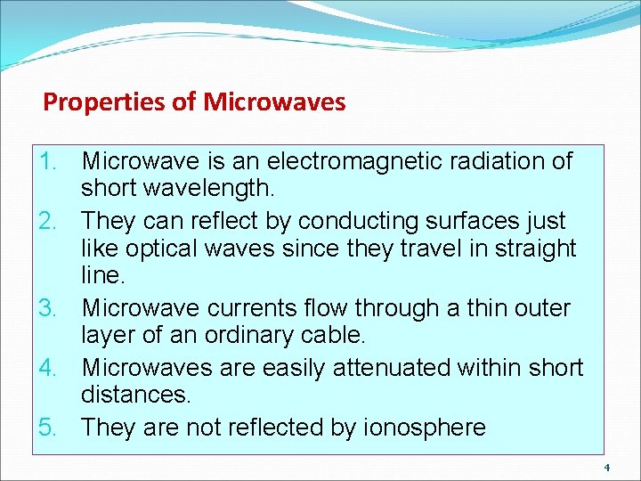 Properties of Microwaves 1. Microwave is an electromagnetic radiation of short wavelength. 2. They