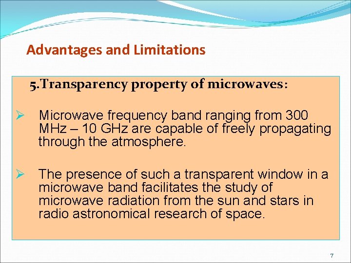 Advantages and Limitations 5. Transparency property of microwaves: Ø Microwave frequency band ranging from