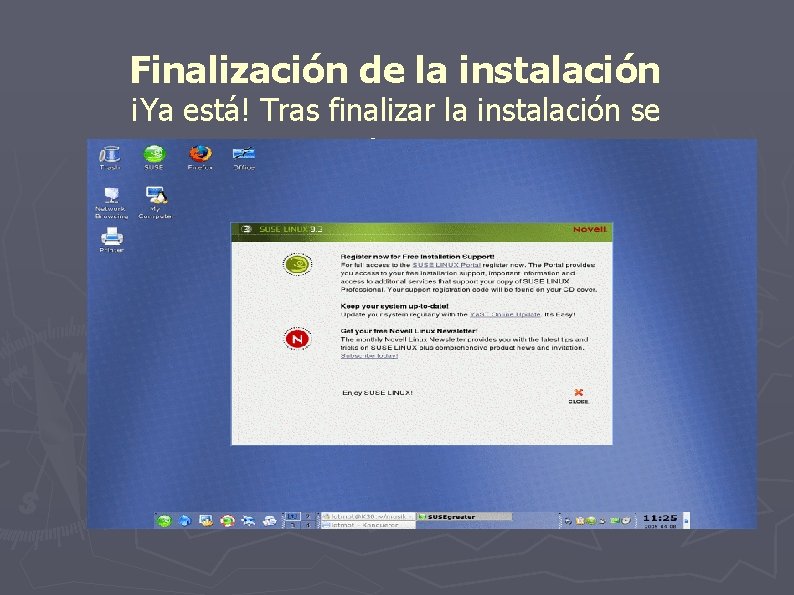 Finalización de la instalación ¡Ya está! Tras finalizar la instalación se reiniciará el sistema.