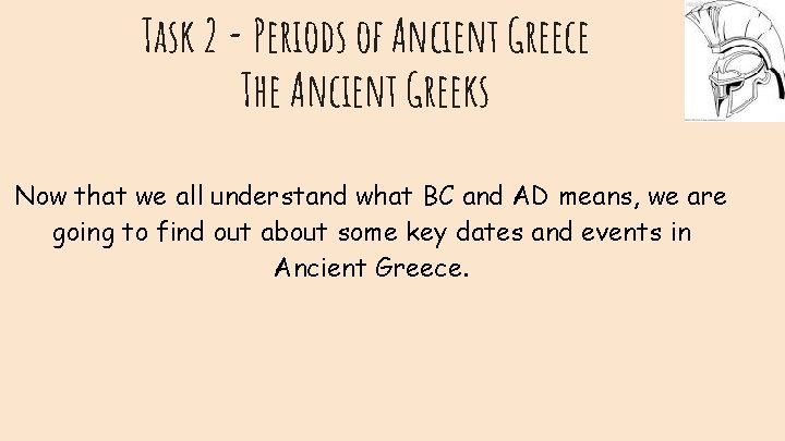Task 2 - Periods of Ancient Greece The Ancient Greeks Now that we all