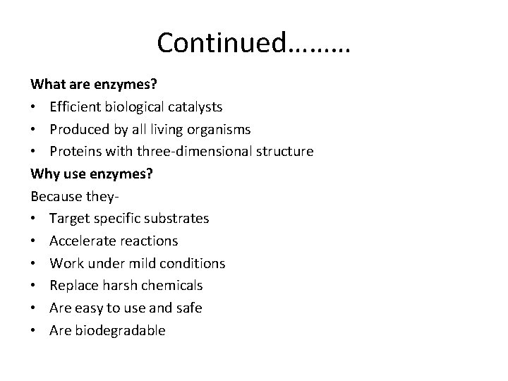 Continued……… What are enzymes? • Efficient biological catalysts • Produced by all living organisms