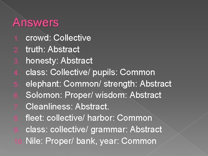 Answers crowd: Collective 2. truth: Abstract 3. honesty: Abstract 4. class: Collective/ pupils: Common