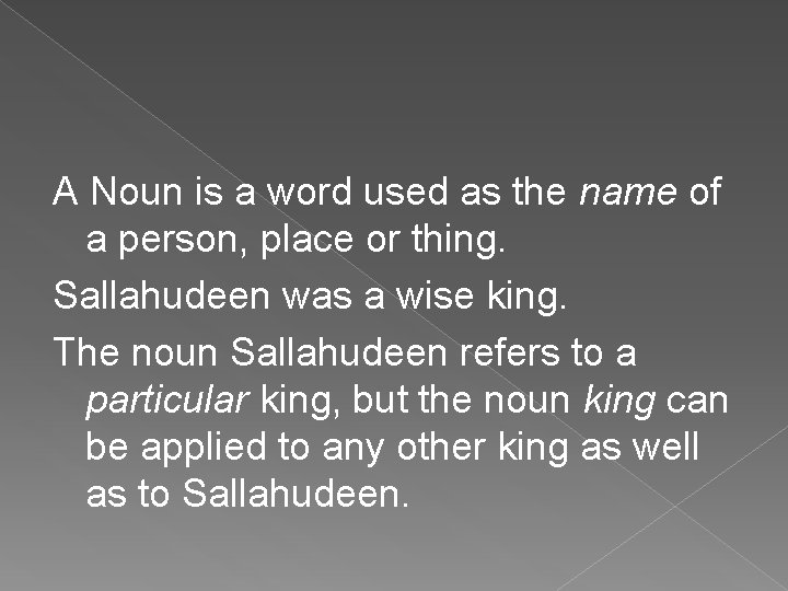 A Noun is a word used as the name of a person, place or
