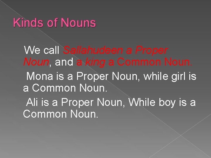 Kinds of Nouns We call Sallahudeen a Proper Noun, and a king a Common