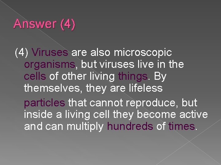 Answer (4) Viruses are also microscopic organisms, but viruses live in the cells of