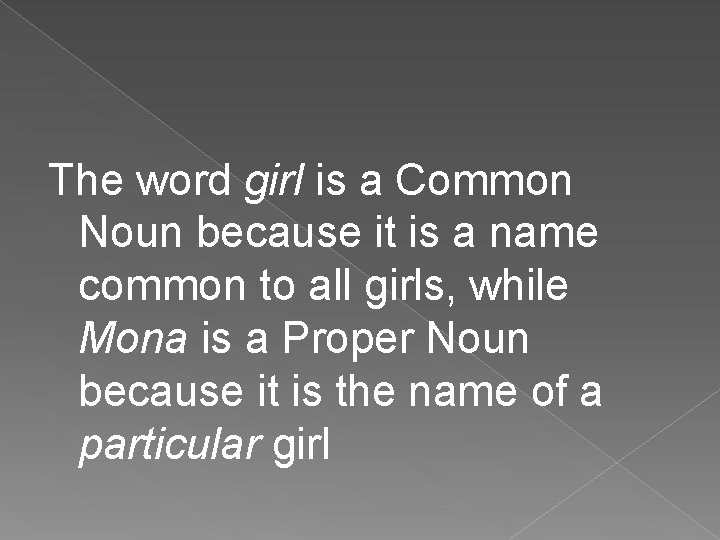 The word girl is a Common Noun because it is a name common to