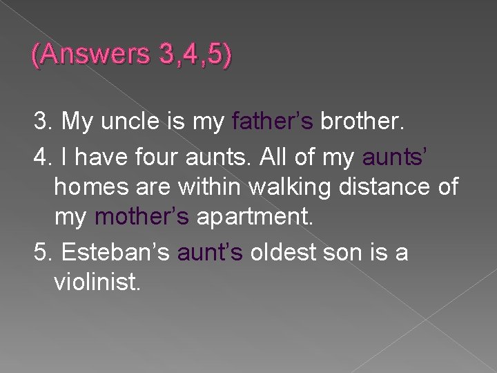 (Answers 3, 4, 5) 3. My uncle is my father’s brother. 4. I have