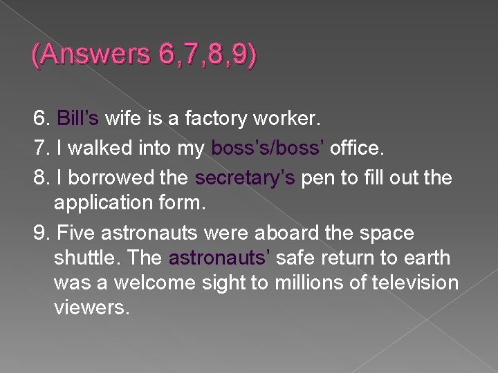 (Answers 6, 7, 8, 9) 6. Bill’s wife is a factory worker. 7. I