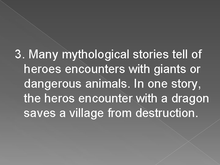 3. Many mythological stories tell of heroes encounters with giants or dangerous animals. In