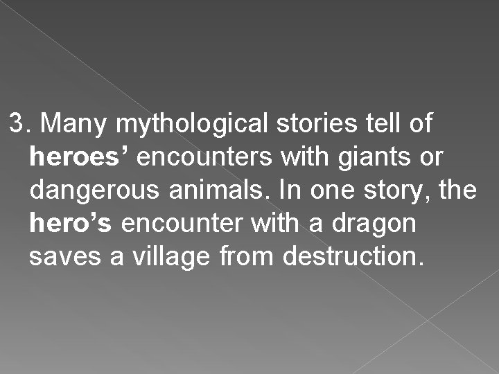 3. Many mythological stories tell of heroes’ encounters with giants or dangerous animals. In