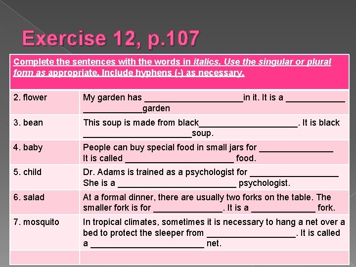 Exercise 12, p. 107 Complete the sentences with the words in italics. Use the