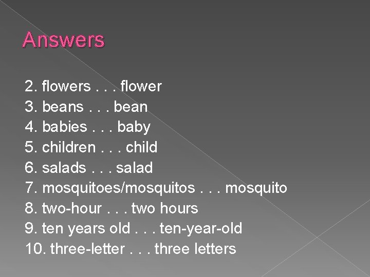 Answers 2. flowers. . . flower 3. beans. . . bean 4. babies. .