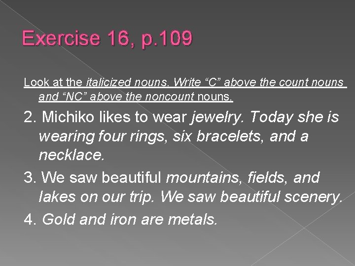 Exercise 16, p. 109 Look at the italicized nouns. Write “C” above the count