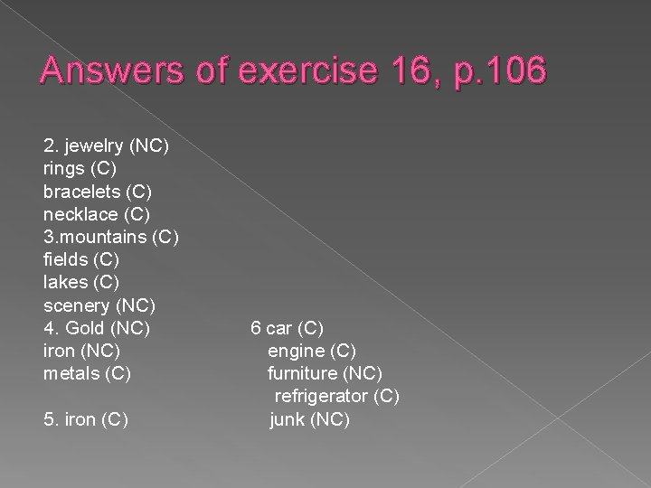 Answers of exercise 16, p. 106 2. jewelry (NC) rings (C) bracelets (C) necklace