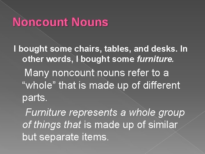 Noncount Nouns I bought some chairs, tables, and desks. In other words, I bought