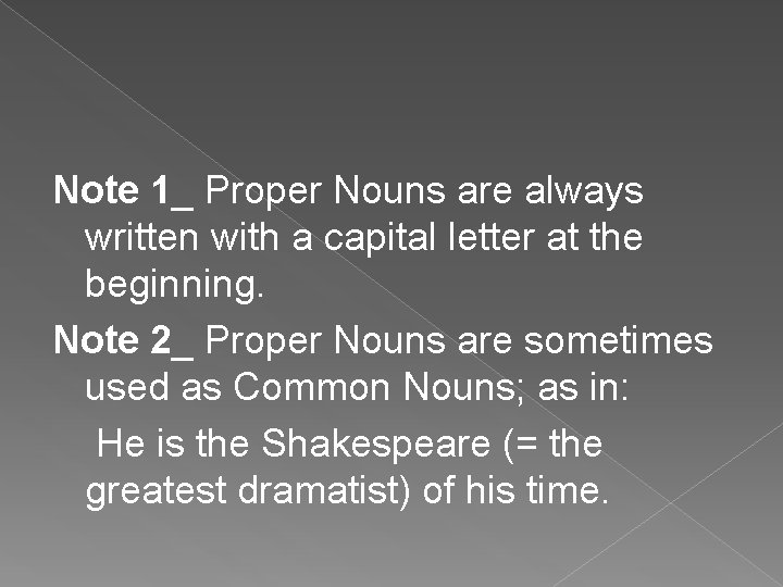 Note 1_ Proper Nouns are always written with a capital letter at the beginning.