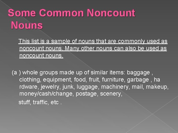 Some Common Noncount Nouns This list is a sample of nouns that are commonly