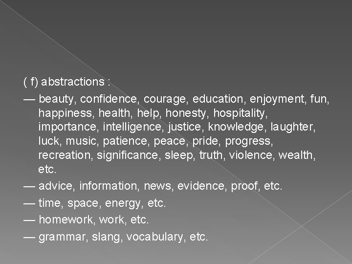( f) abstractions : — beauty, confidence, courage, education, enjoyment, fun, happiness, health, help,