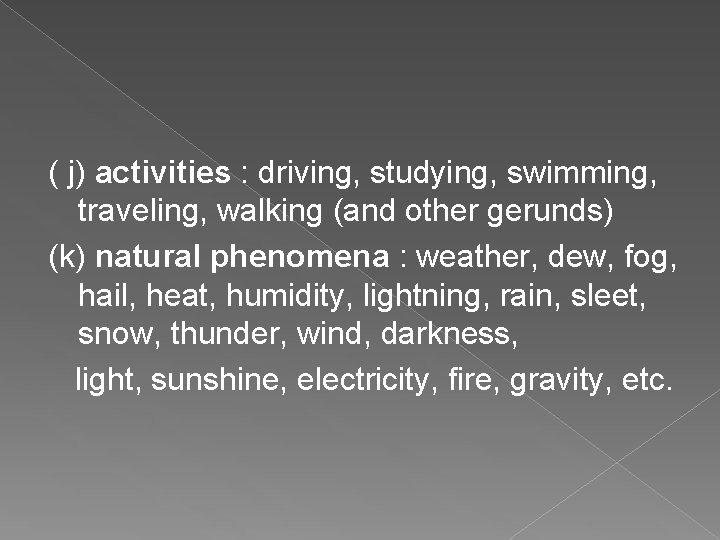 ( j) activities : driving, studying, swimming, traveling, walking (and other gerunds) (k) natural