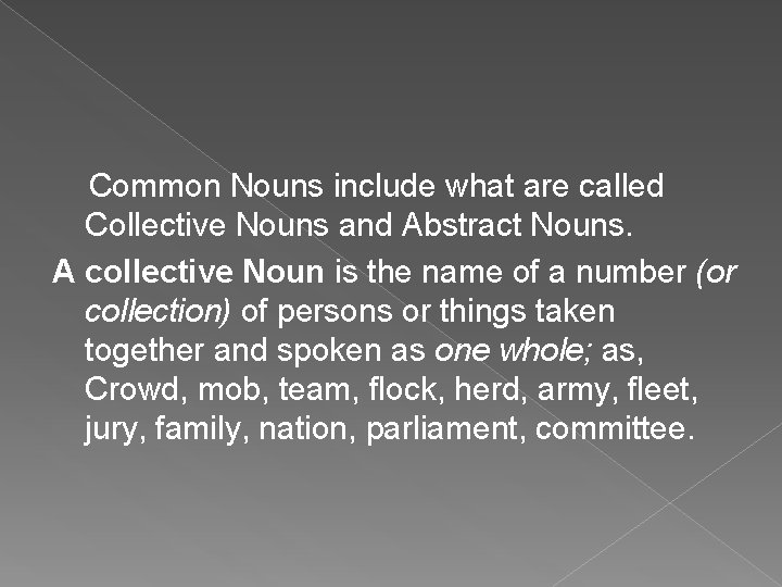 Common Nouns include what are called Collective Nouns and Abstract Nouns. A collective Noun