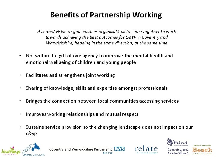 Benefits of Partnership Working A shared vision or goal enables organisations to come together