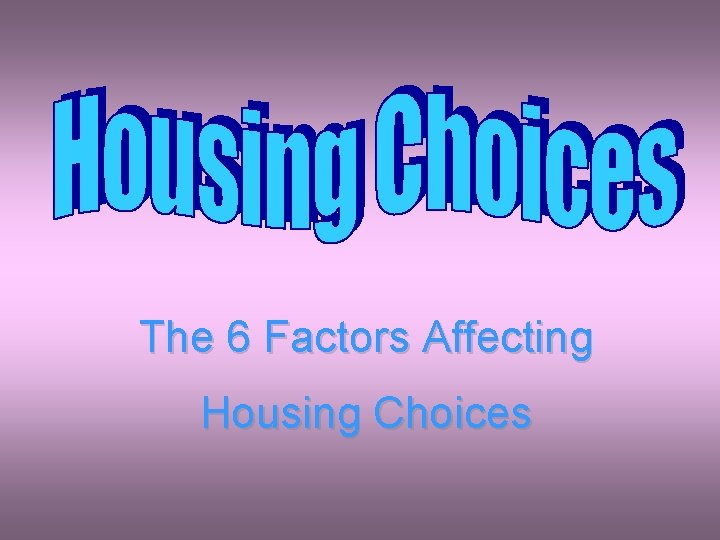 The 6 Factors Affecting Housing Choices 