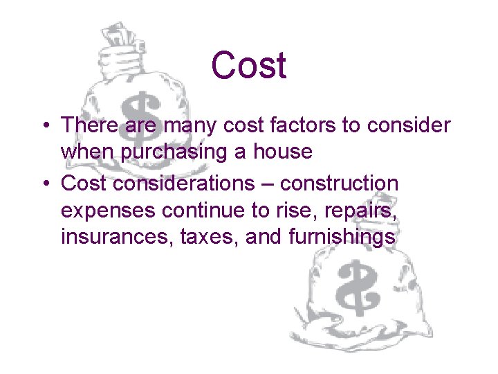Cost • There are many cost factors to consider when purchasing a house •