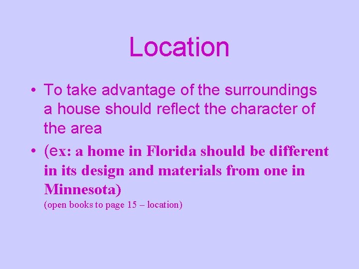 Location • To take advantage of the surroundings a house should reflect the character