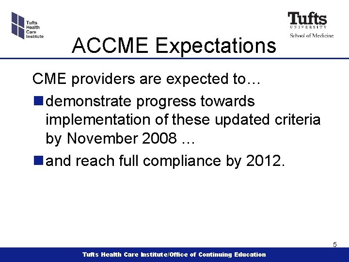 ACCME Expectations CME providers are expected to… n demonstrate progress towards implementation of these