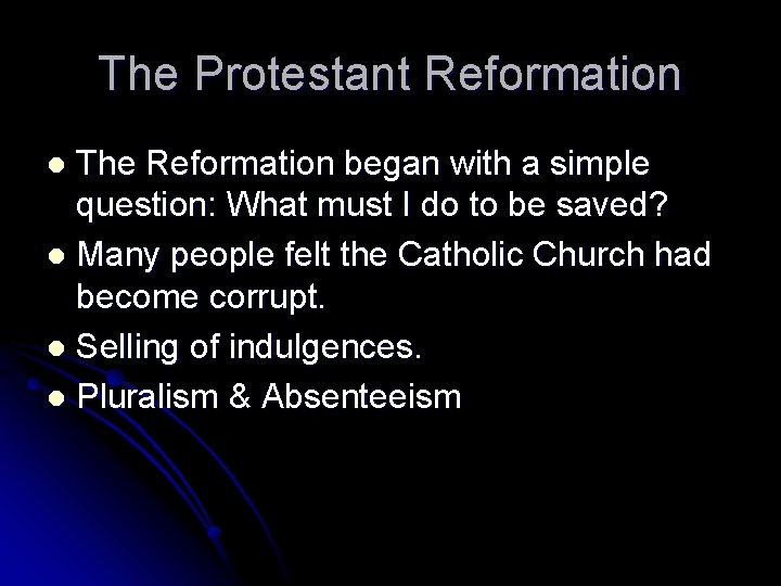 The Protestant Reformation The Reformation began with a simple question: What must I do