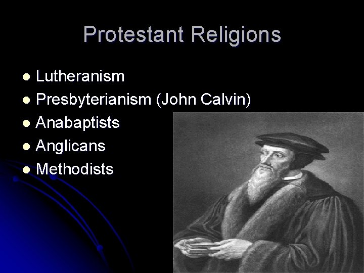 Protestant Religions Lutheranism l Presbyterianism (John Calvin) l Anabaptists l Anglicans l Methodists l