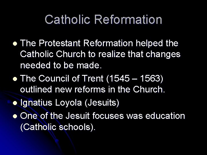 Catholic Reformation The Protestant Reformation helped the Catholic Church to realize that changes needed