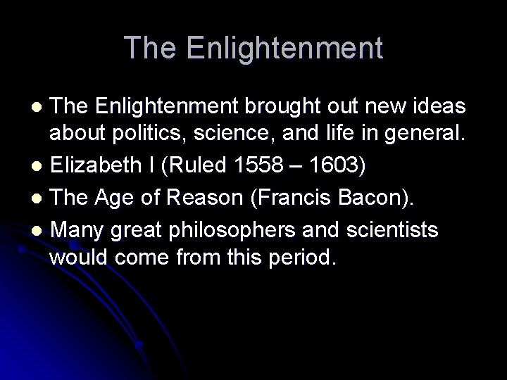 The Enlightenment brought out new ideas about politics, science, and life in general. l