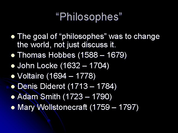 “Philosophes” The goal of “philosophes” was to change the world, not just discuss it.