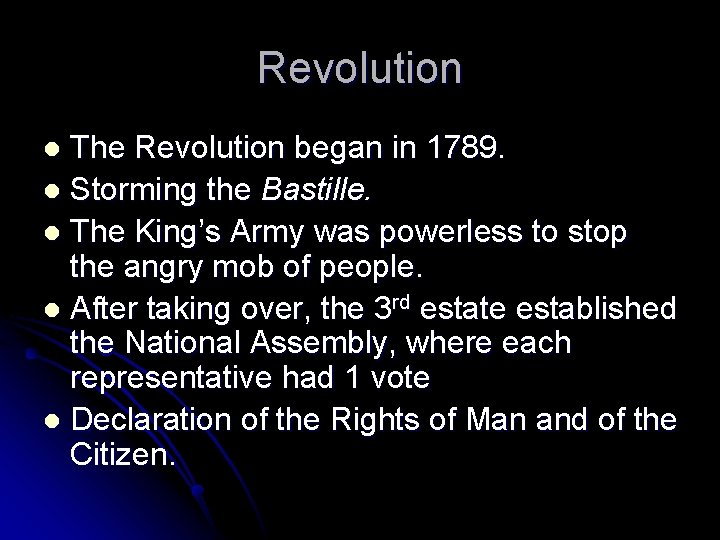 Revolution The Revolution began in 1789. l Storming the Bastille. l The King’s Army