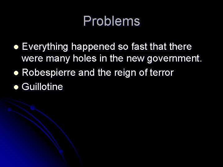 Problems Everything happened so fast that there were many holes in the new government.