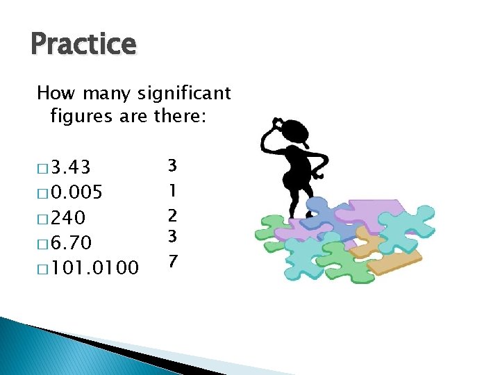 Practice How many significant figures are there: � 3. 43 � 0. 005 �