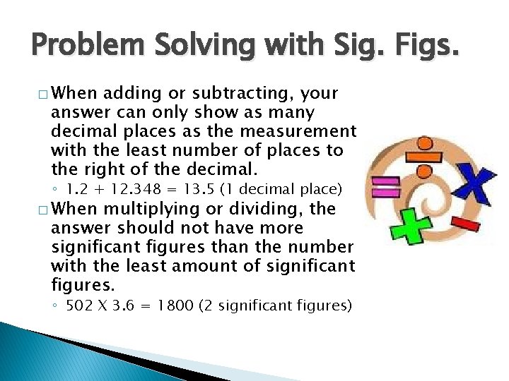 Problem Solving with Sig. Figs. � When adding or subtracting, your answer can only