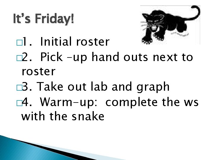 It’s Friday! � 1. Initial roster � 2. Pick –up hand outs next to