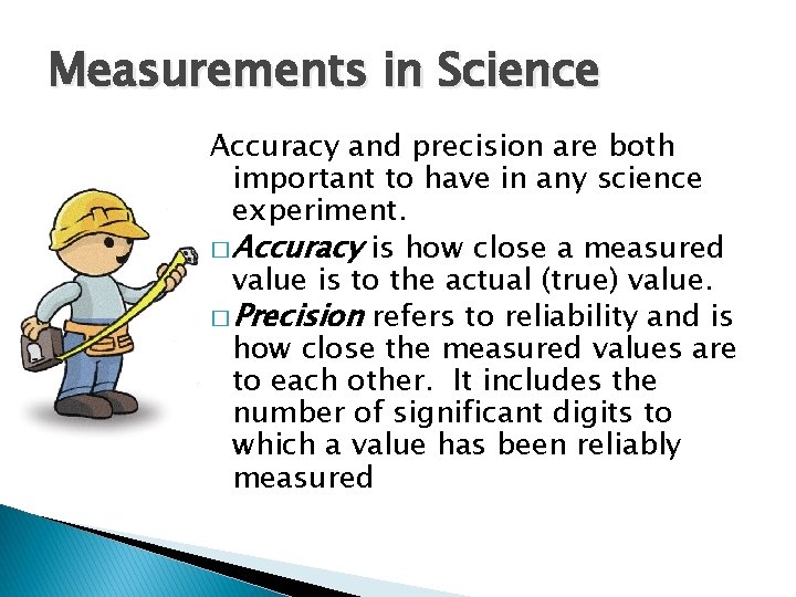 Measurements in Science Accuracy and precision are both important to have in any science
