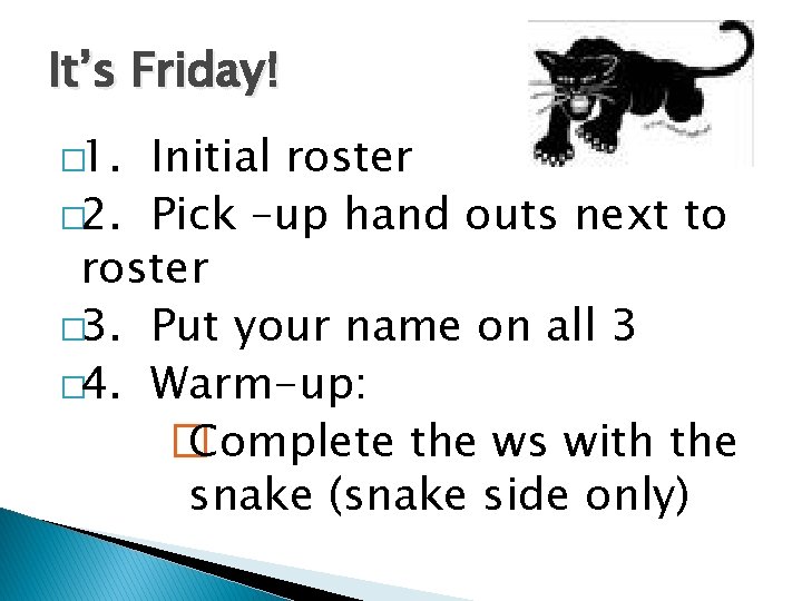 It’s Friday! � 1. Initial roster � 2. Pick –up hand outs next to
