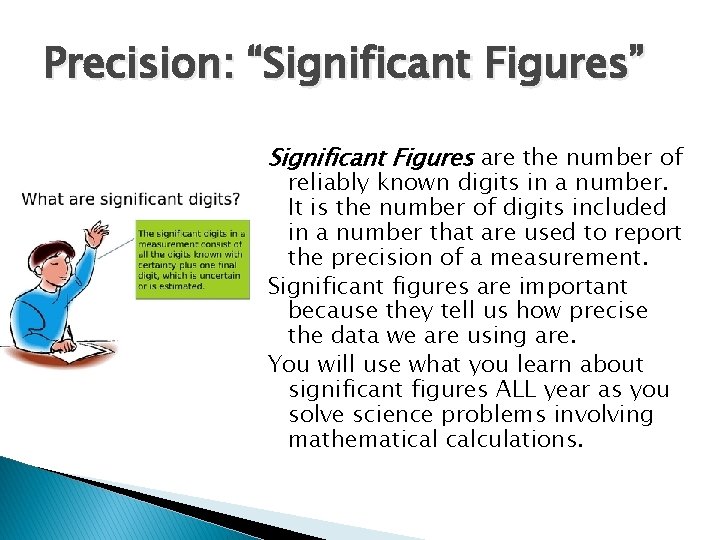 Precision: “Significant Figures” Significant Figures are the number of reliably known digits in a