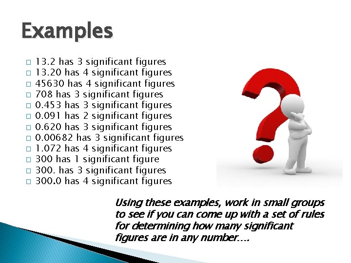 Examples � � � 13. 2 has 3 significant figures 13. 20 has 4