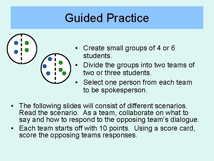 Guided Practice • Create small groups of 4 or 6 students. • Divide the