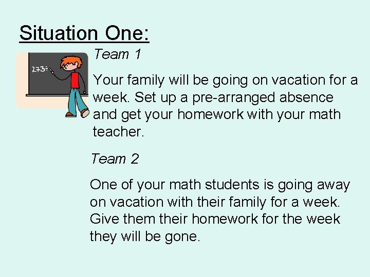 Situation One: Team 1 Your family will be going on vacation for a week.