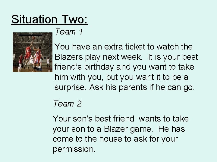 Situation Two: Team 1 You have an extra ticket to watch the Blazers play